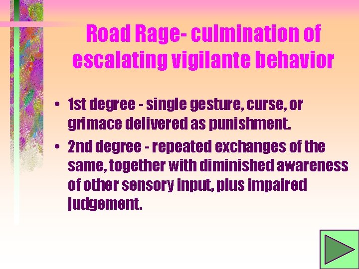 Road Rage- culmination of escalating vigilante behavior • 1 st degree - single gesture,