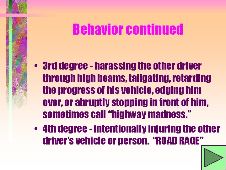 Behavior continued • 3 rd degree - harassing the other driver through high beams,