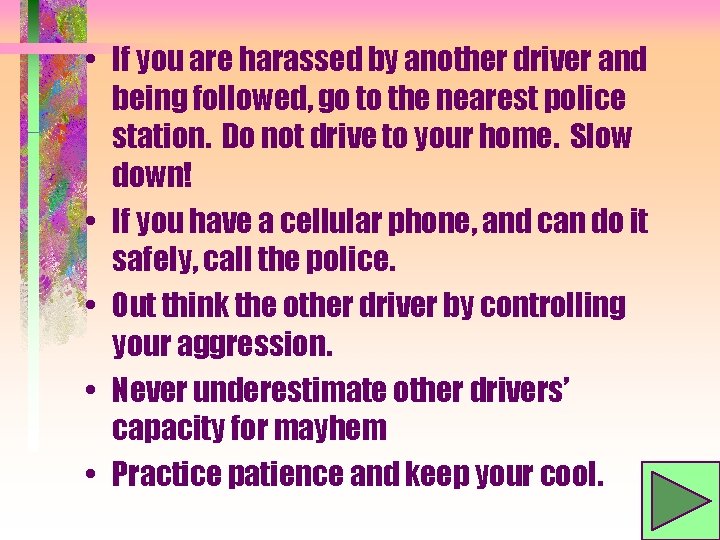  • If you are harassed by another driver and being followed, go to
