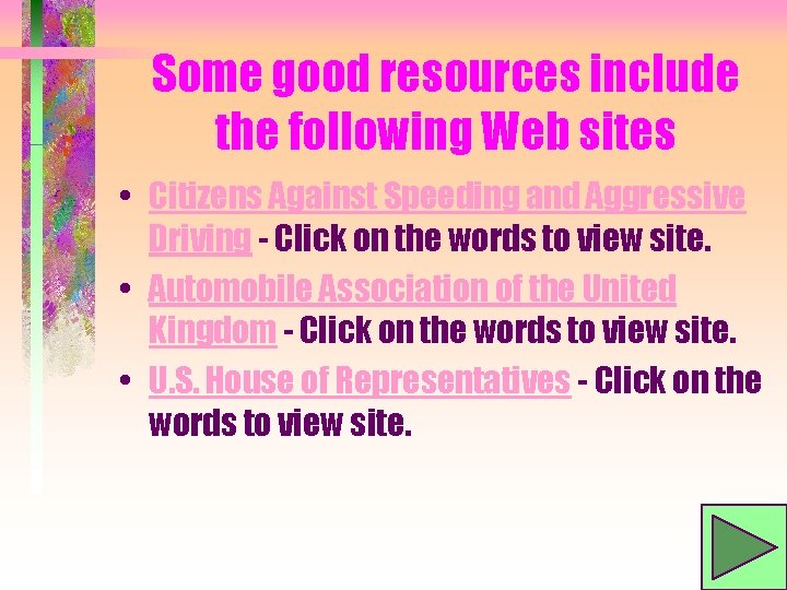 Some good resources include the following Web sites • Citizens Against Speeding and Aggressive