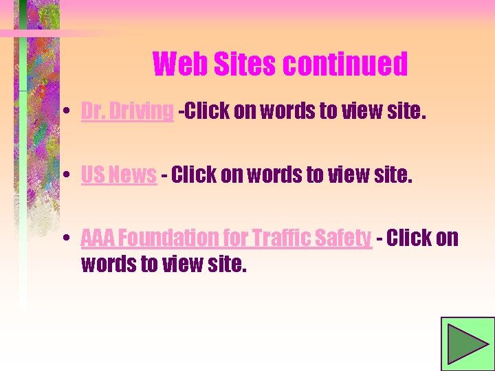 Web Sites continued • Dr. Driving -Click on words to view site. • US