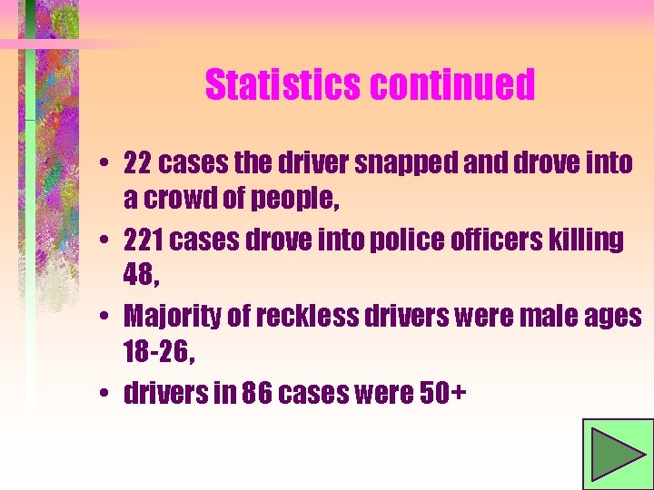 Statistics continued • 22 cases the driver snapped and drove into a crowd of