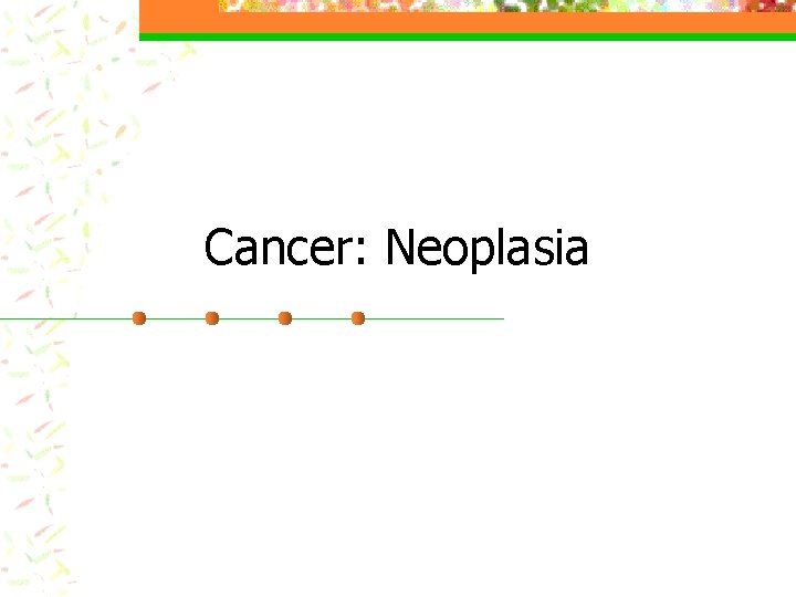 Cancer: Neoplasia 