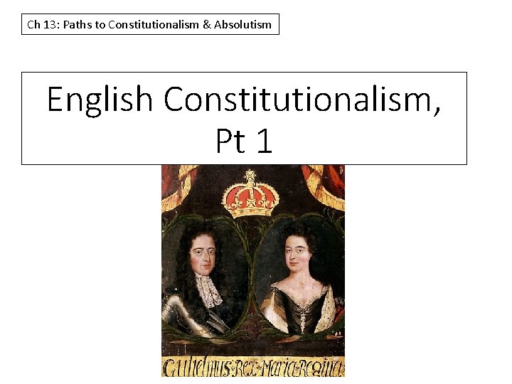 Ch 13: Paths to Constitutionalism & Absolutism English Constitutionalism, Pt 1 
