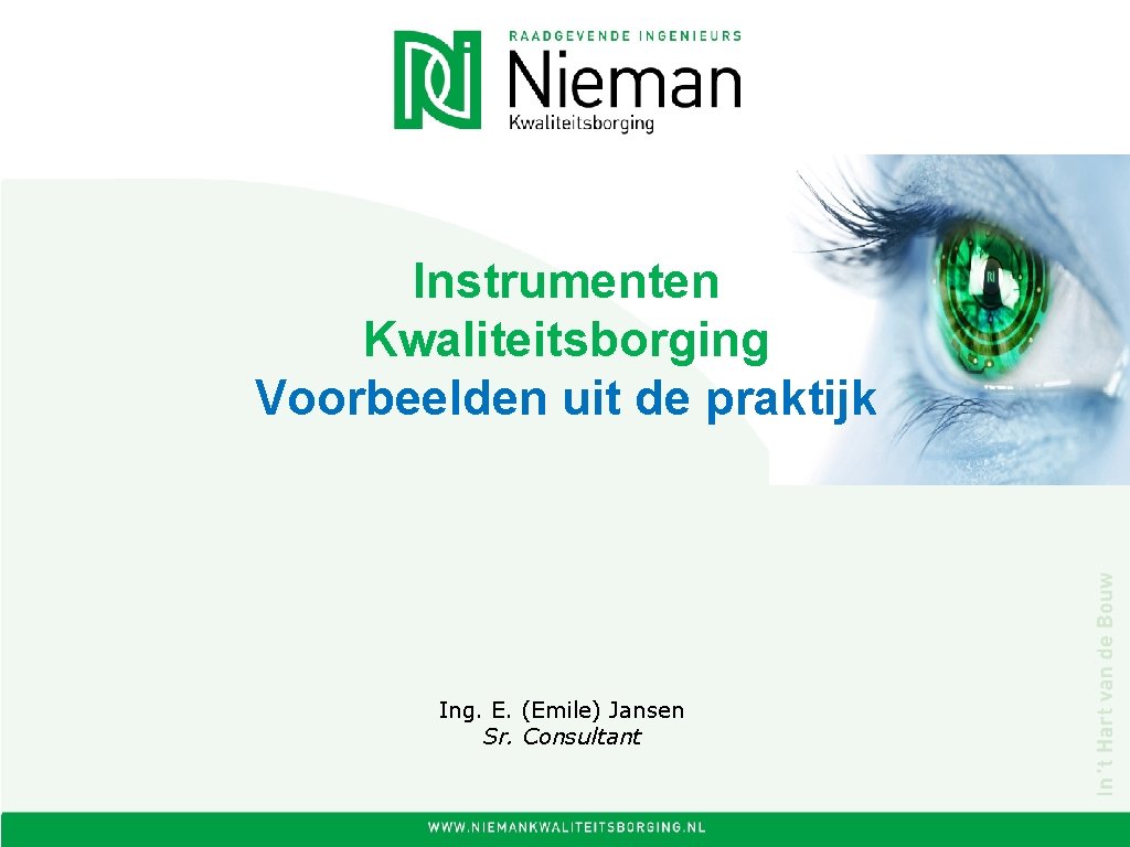Instrumenten Kwaliteitsborging Voorbeelden uit de praktijk Ing. E. (Emile) Jansen Sr. Consultant 