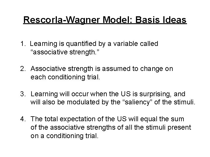 Rescorla-Wagner Model: Basis Ideas 1. Learning is quantified by a variable called “associative strength.