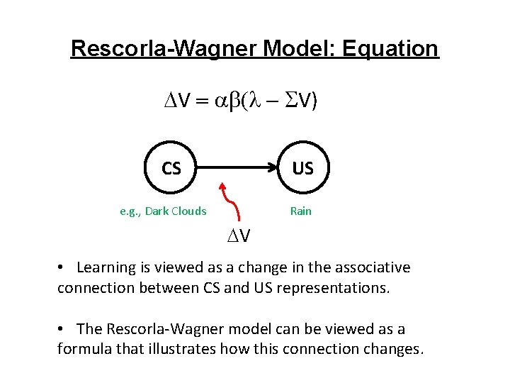 Rescorla-Wagner Model: Equation V V) CS US e. g. , Dark Clouds Rain V