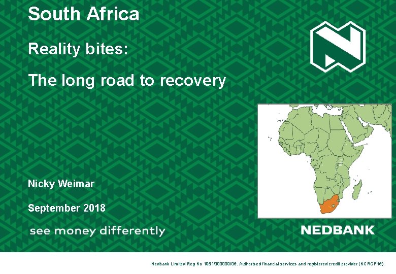 South Africa Reality bites: The long road to recovery Nicky Weimar September 2018 1