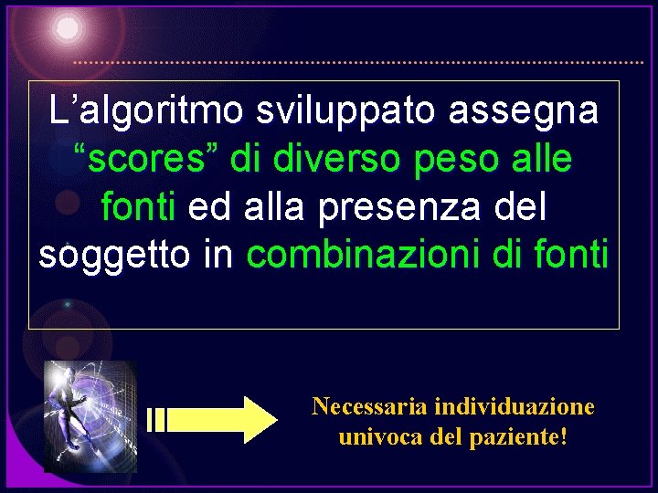 L’algoritmo sviluppato assegna “scores” di diverso peso alle fonti ed alla presenza del soggetto