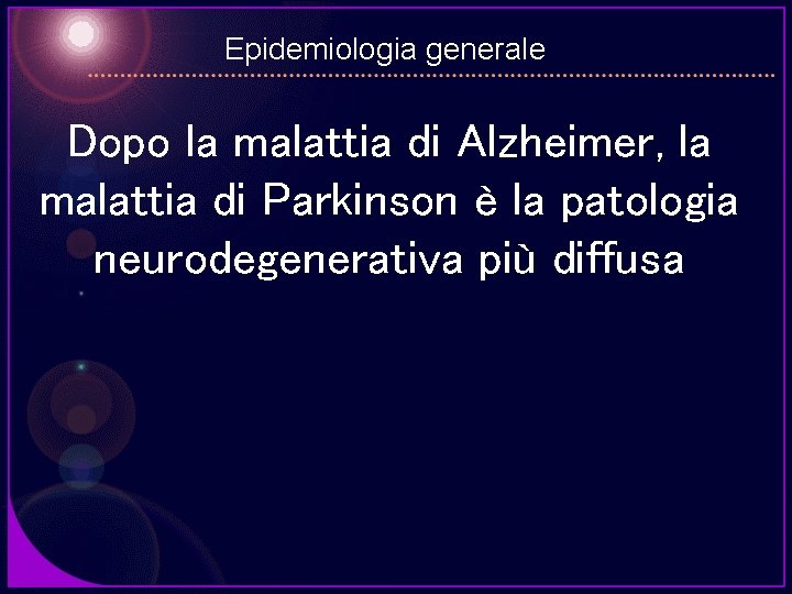 Epidemiologia generale Dopo la malattia di Alzheimer, la malattia di Parkinson è la patologia