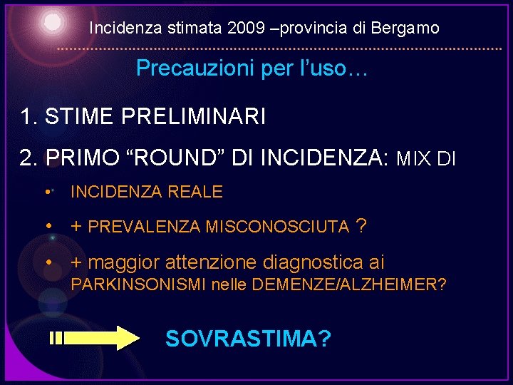 Incidenza stimata 2009 –provincia di Bergamo Precauzioni per l’uso… 1. STIME PRELIMINARI 2. PRIMO