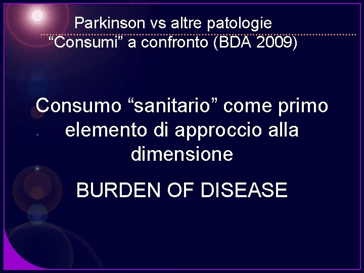 Parkinson vs altre patologie “Consumi” a confronto (BDA 2009) Consumo “sanitario” come primo elemento