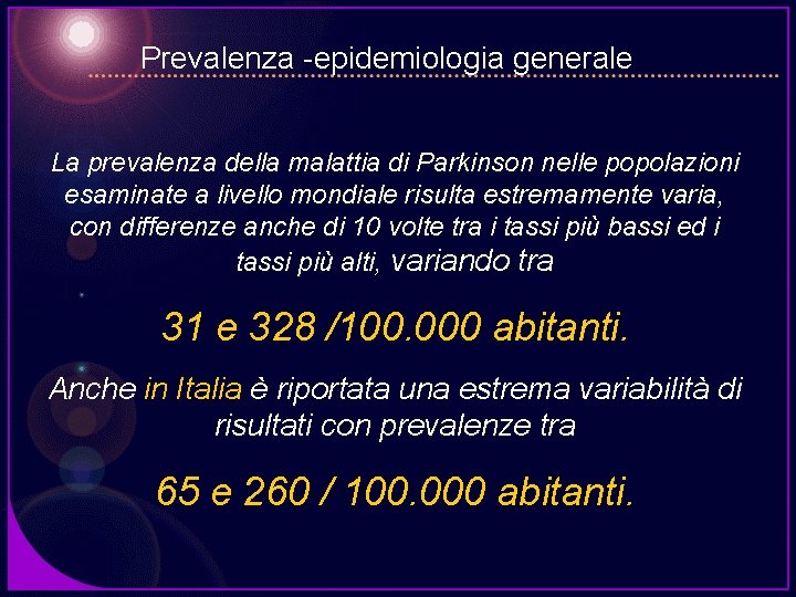 Prevalenza -epidemiologia generale La prevalenza della malattia di Parkinson nelle popolazioni esaminate a livello
