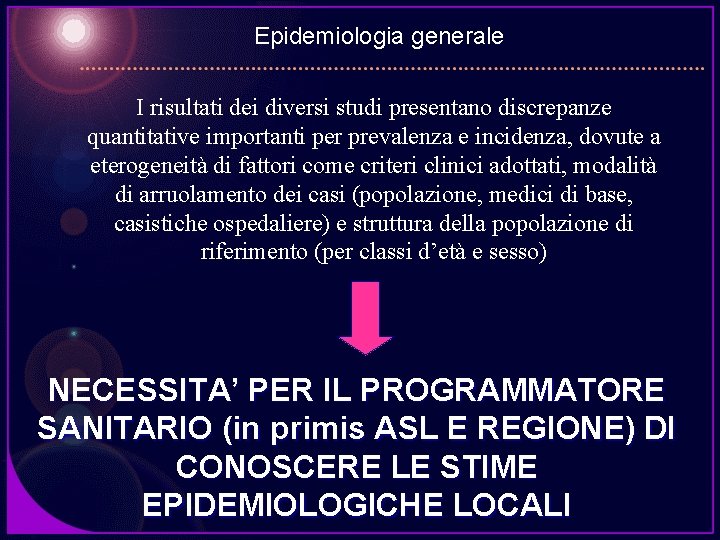 Epidemiologia generale I risultati dei diversi studi presentano discrepanze quantitative importanti per prevalenza e