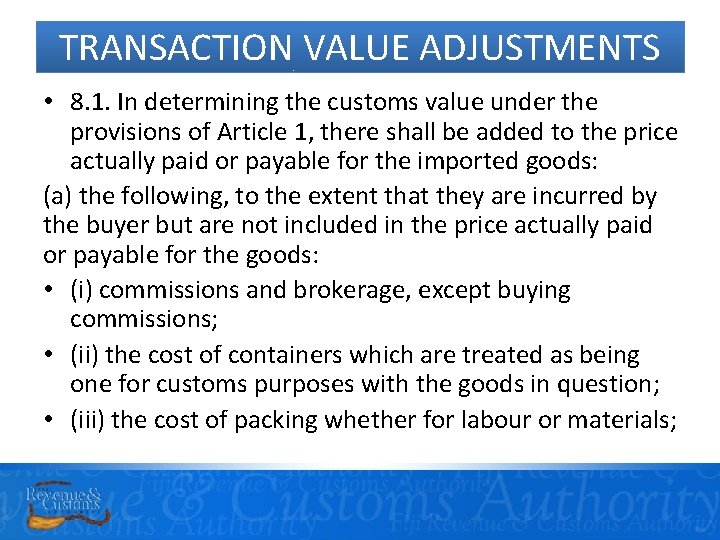 TRANSACTION VALUE ADJUSTMENTS • 8. 1. In determining the customs value under the provisions