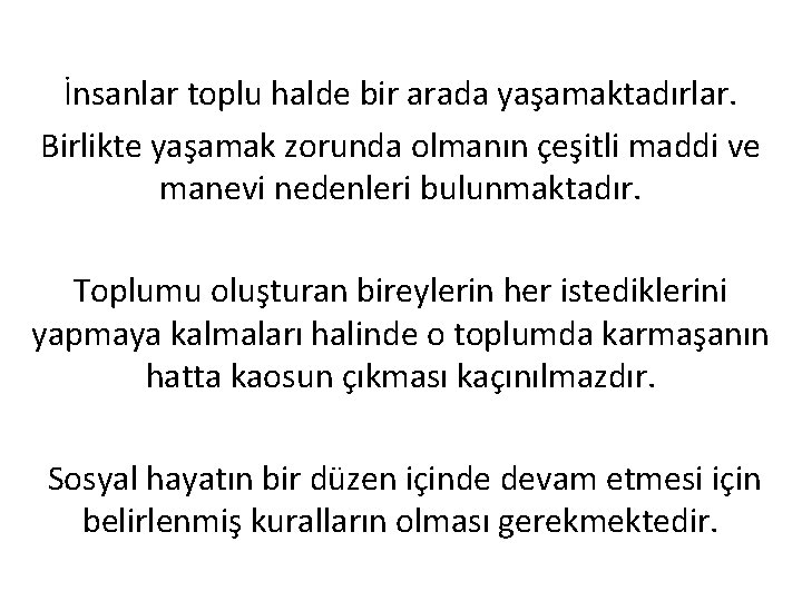 İnsanlar toplu halde bir arada yaşamaktadırlar. Birlikte yaşamak zorunda olmanın çeşitli maddi ve manevi