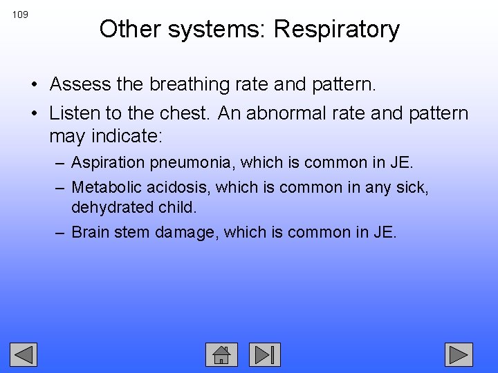 109 Other systems: Respiratory • Assess the breathing rate and pattern. • Listen to