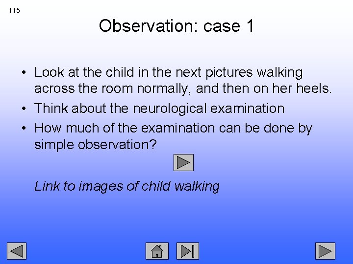 115 Observation: case 1 • Look at the child in the next pictures walking