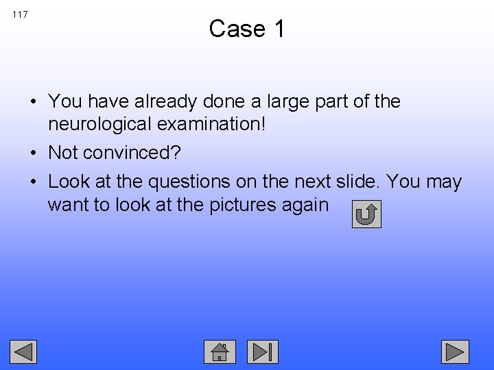 117 Case 1 • You have already done a large part of the neurological