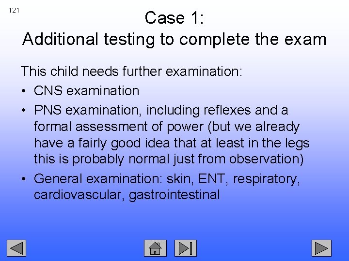 121 Case 1: Additional testing to complete the exam This child needs further examination: