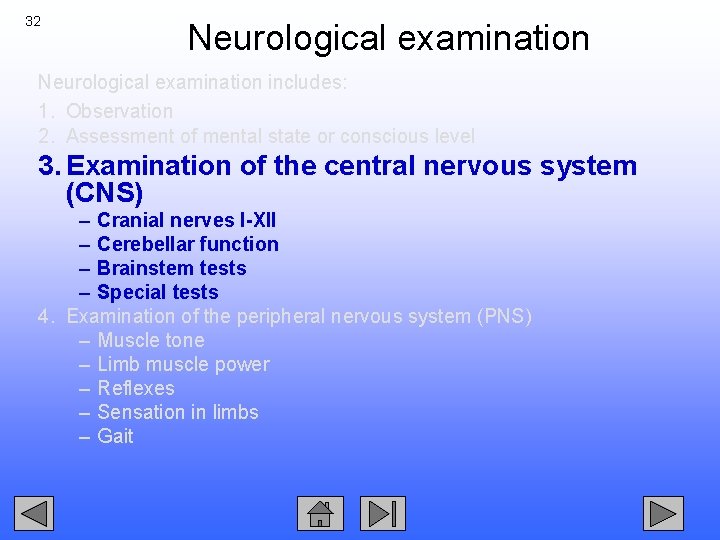 32 Neurological examination includes: 1. Observation 2. Assessment of mental state or conscious level