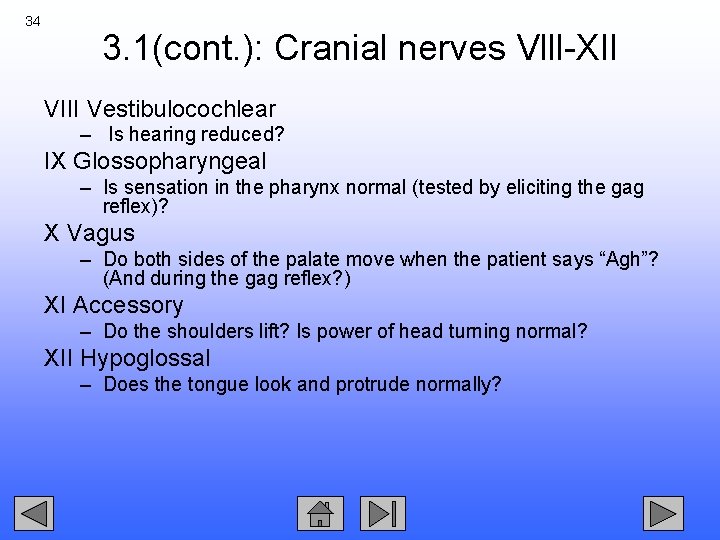 34 3. 1(cont. ): Cranial nerves Vlll-XII VIII Vestibulocochlear – Is hearing reduced? IX
