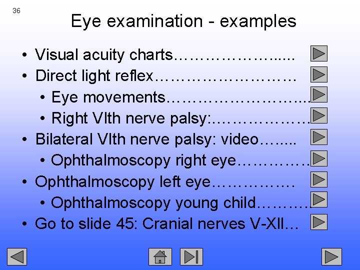 36 Eye examination - examples • Visual acuity charts………………. . . • Direct light