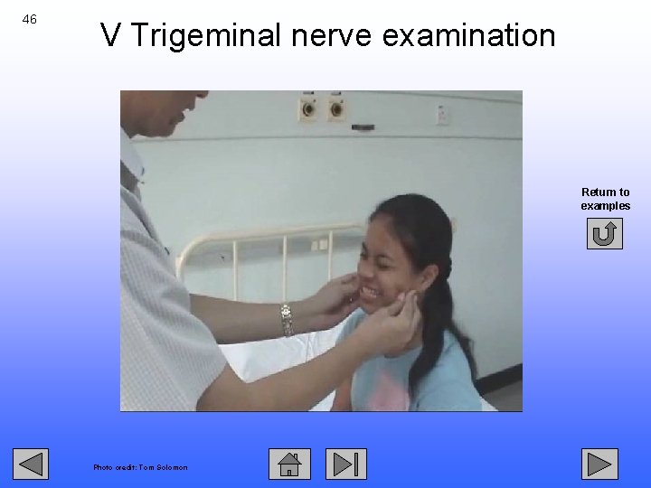 46 V Trigeminal nerve examination Return to examples Photo credit: Tom Solomon 