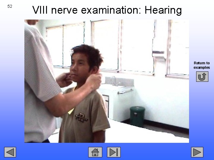52 VIII nerve examination: Hearing Return to examples 