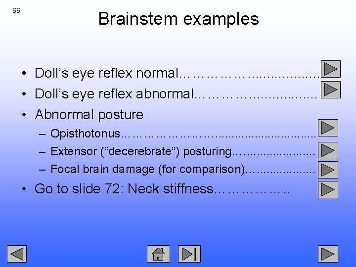 66 Brainstem examples • Doll’s eye reflex normal……………. . . . . • Doll’s
