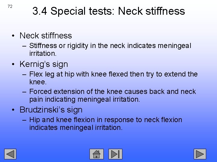 72 3. 4 Special tests: Neck stiffness • Neck stiffness – Stiffness or rigidity