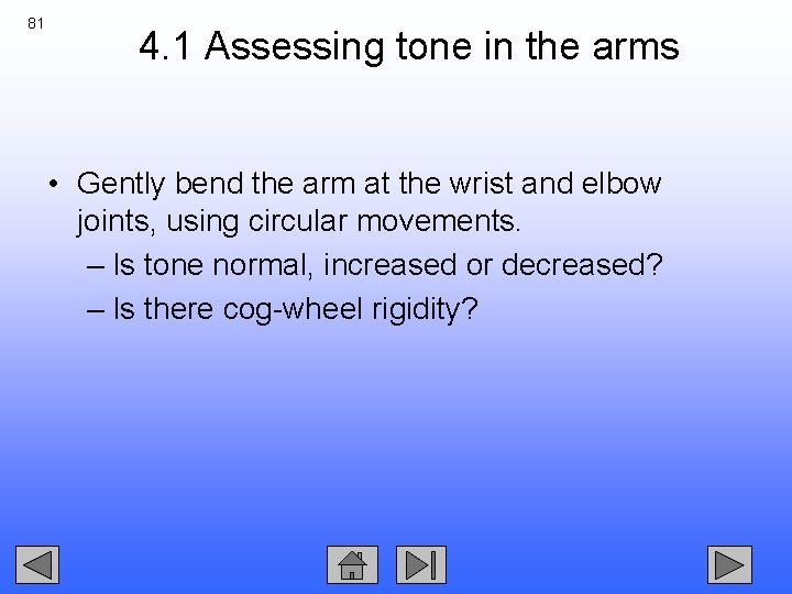 81 4. 1 Assessing tone in the arms • Gently bend the arm at