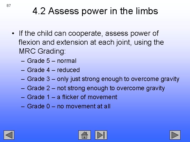 87 4. 2 Assess power in the limbs • If the child can cooperate,