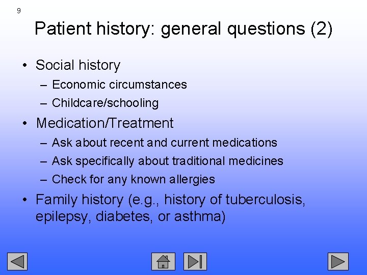 9 Patient history: general questions (2) • Social history – Economic circumstances – Childcare/schooling