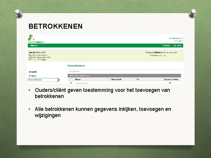 BETROKKENEN • Ouders/cliënt geven toestemming voor het toevoegen van betrokkenen • Alle betrokkenen kunnen