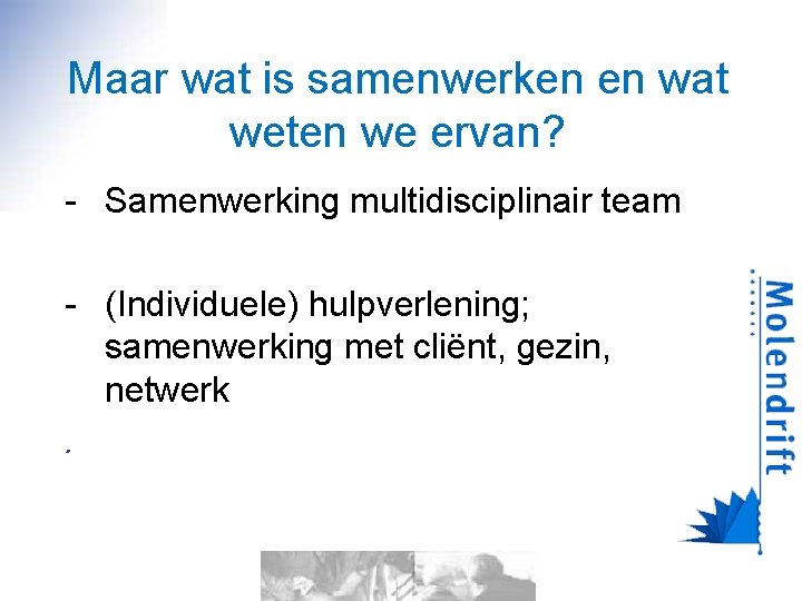 Maar wat is samenwerken en wat weten we ervan? - Samenwerking multidisciplinair team -