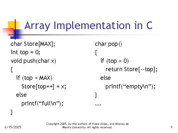 Array Implementation in C char Store[MAX]; int top = 0; void push(char x) {