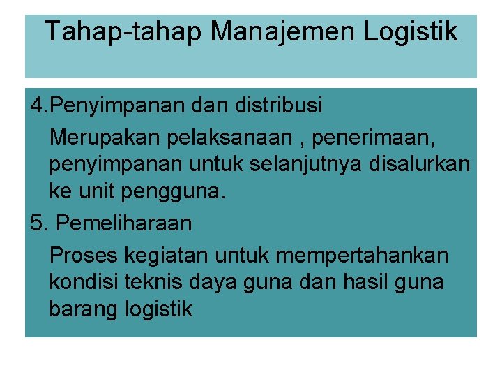 Tahap-tahap Manajemen Logistik 4. Penyimpanan distribusi Merupakan pelaksanaan , penerimaan, penyimpanan untuk selanjutnya disalurkan