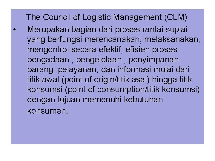  The Council of Logistic Management (CLM) • Merupakan bagian dari proses rantai suplai