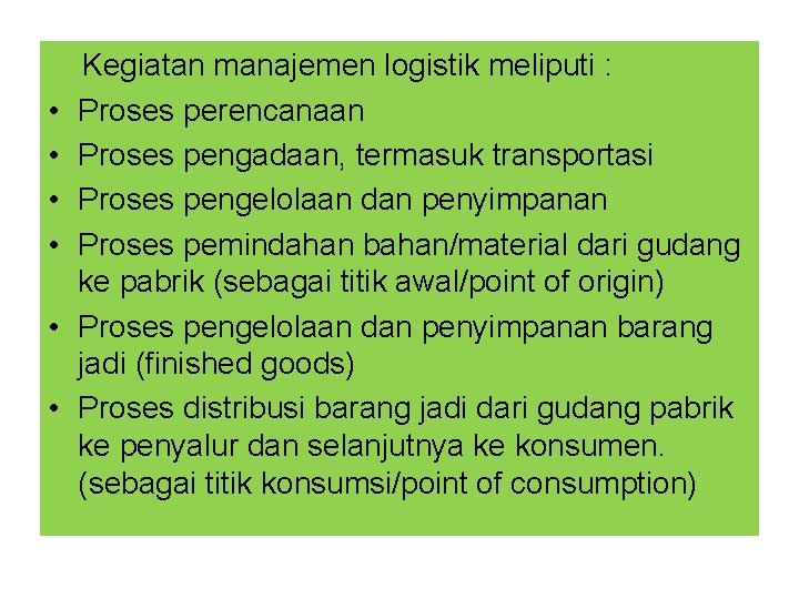  Kegiatan manajemen logistik meliputi : • Proses perencanaan • Proses pengadaan, termasuk transportasi