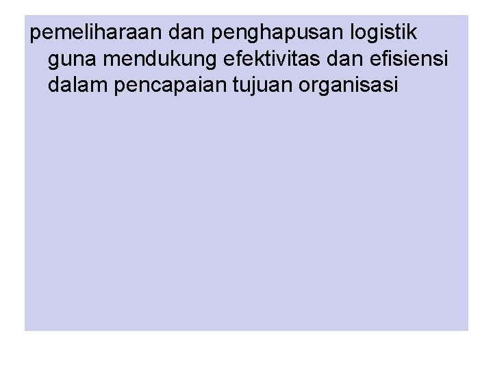 pemeliharaan dan penghapusan logistik guna mendukung efektivitas dan efisiensi dalam pencapaian tujuan organisasi 