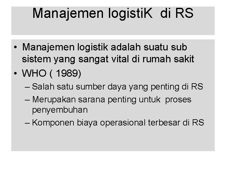 Manajemen logisti. K di RS • Manajemen logistik adalah suatu sub sistem yang sangat
