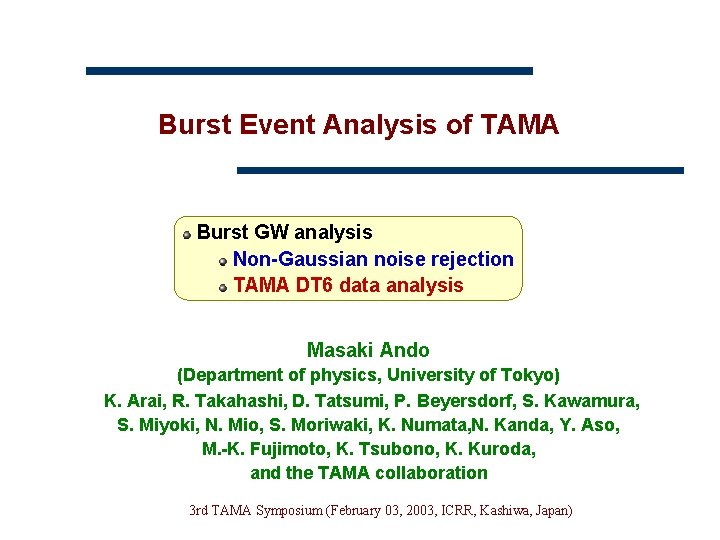 Burst Event Analysis of TAMA Burst GW analysis Non-Gaussian noise rejection TAMA DT 6