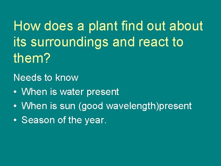 How does a plant find out about its surroundings and react to them? Needs How does a plant find out about its surroundings and react to them? Needs