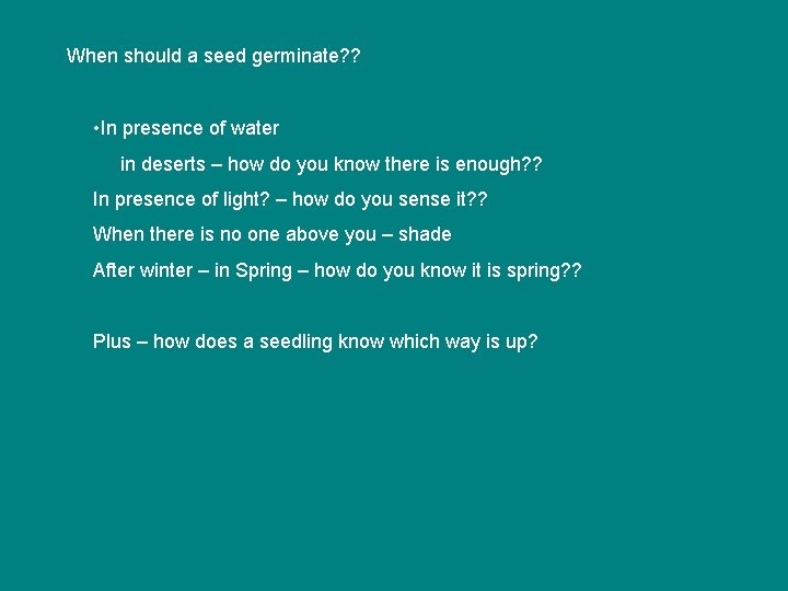 When should a seed germinate? ? • In presence of water in deserts – When should a seed germinate? ? • In presence of water in deserts –