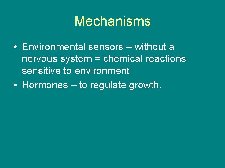 Mechanisms • Environmental sensors – without a nervous system = chemical reactions sensitive to Mechanisms • Environmental sensors – without a nervous system = chemical reactions sensitive to