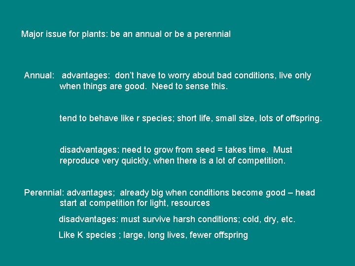 Major issue for plants: be an annual or be a perennial Annual: advantages: don’t Major issue for plants: be an annual or be a perennial Annual: advantages: don’t
