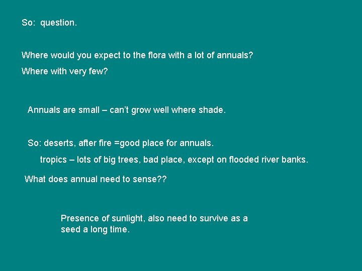 So: question. Where would you expect to the flora with a lot of annuals? So: question. Where would you expect to the flora with a lot of annuals?