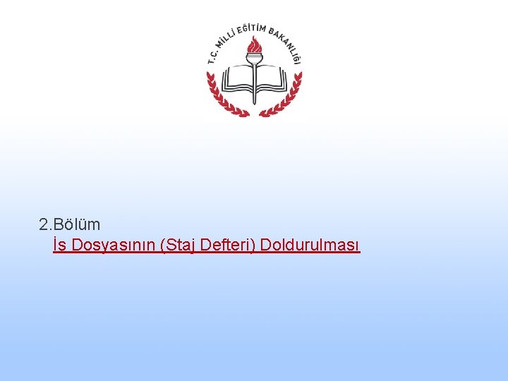 2. Bölüm İş Dosyasının (Staj Defteri) Doldurulması 