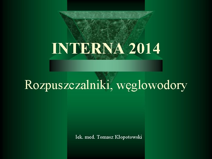 INTERNA 2014 Rozpuszczalniki, węglowodory lek. med. Tomasz Kłopotowski 